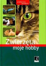 Zwierzęta moje hobby. Praktyczny poradnik- praca zbiorowa, wyd. Kluszczyński