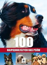 100 najpiękniejszych ras psów - opracowanie zbiorowe, twarda oprawa wyd. Unica