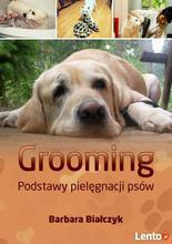 Grooming. Podstawy pielęgnacji psów - Barbara Białczyk