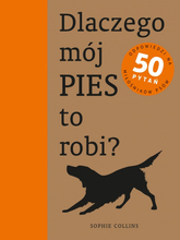 Dlaczego mój pies to robi? Sophie Collins